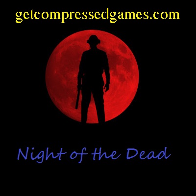 Night of the Dead Highly Compressed