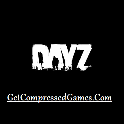 DayZ Standalone Highly Compressed